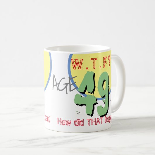 49 jaar. WTF? Hoe is dat gebeurd? KoffieMok (Voorkant rechts)