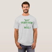 "4:20" THATS    HOWI ROLL! T-SHIRT (Voorkant volledig)
