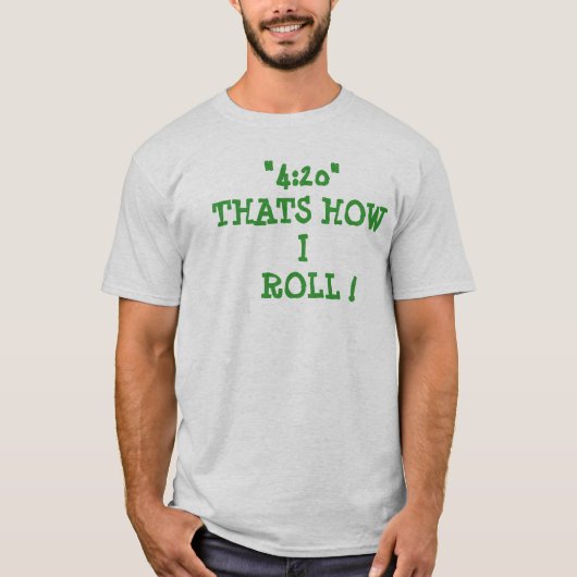 "4:20" THATS    HOWI ROLL! T-SHIRT (Voorkant)