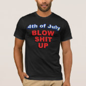 4 juli, BLOW SH* UP T-shirt (Voorkant)