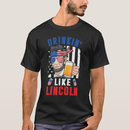4 juli Drinken zoals Abraham Lincoln Merica Be T-shirt (Voorkant)
