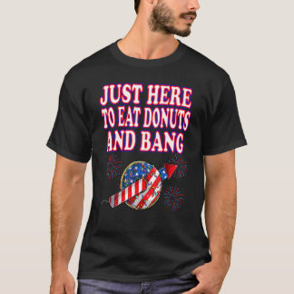 4 juli hier om donuts te eten en vuurw te bang t-shirt