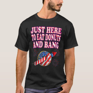 4 juli hier om donuts te eten en vuurw te bang t-shirt