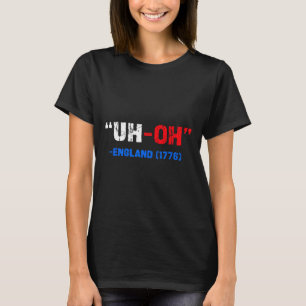 4 juli Uh-oh Engeland 1776 Grappig cadeau Amerikaa T-shirt