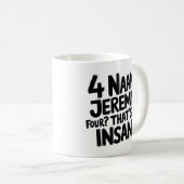 4 Naan Jeremy Four, dat is krankzinnig, grappig pe Koffiemok (Voorkant rechts)