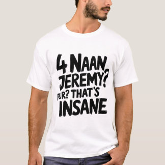 4 Naan Jeremy Four, dat is krankzinnig Peep Show c T-shirt