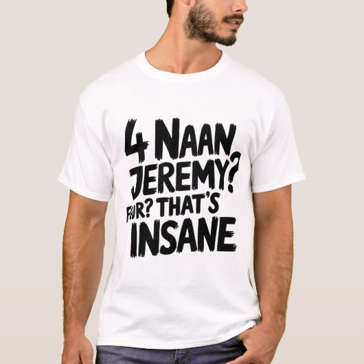 4 Naan Jeremy Four, dat is krankzinnig Peep Show c T-shirt (Voorkant)