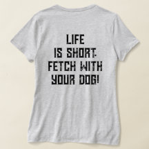 4 Paws Adrift Life is short.Fetch uw hond. VNeck