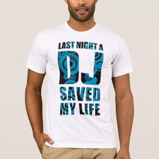 4DJS Last Night a DJ save my life T-shirt