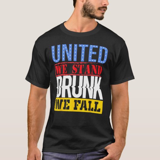 4th July American Holiday United We Stand Drunk We T-shirt (Voorkant)