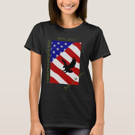 4th July Independence Day Born To Be Free T-shirt (Voorkant)