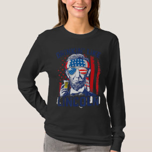 4th of July Drinken 'Like Lincoln American Flag Me T-shirt