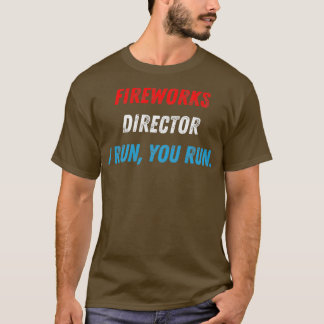 4th Of July Fireworks Director I Run You Run 1 T-shirt