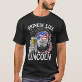 4th of July for Men Drinking Like Lincoln Abraham  T-shirt (Voorkant)