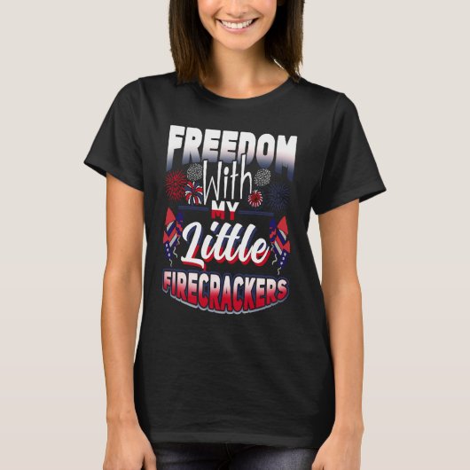 4th Of July Freedom With My Firecrackers Patriotic T-shirt (Voorkant)