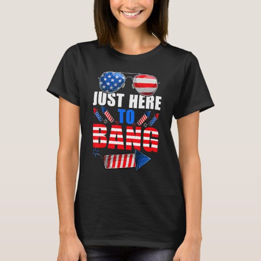 4th Of July I m Just Here To Bang USA Flag Sunglas T-shirt (Voorkant)