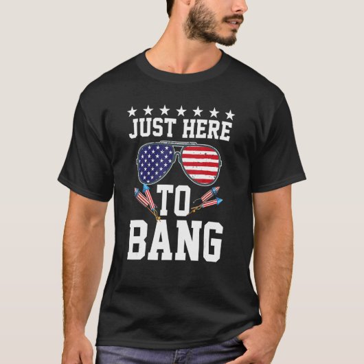4th Of July I m Just Here To Bang USA Flag Sunglas T-shirt (Voorkant)