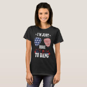 4th Of July  I'm Just Here To Bang T-shirt (Voorkant volledig)