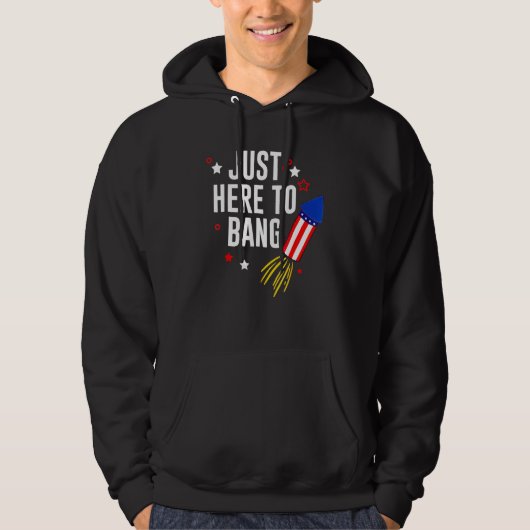 4th Of July Just Here To Bang American Flag Firewo Hoodie (Voorkant)