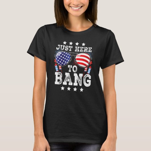 4th Of July Just Here To Bang American Flag Firewo T-shirt (Voorkant)