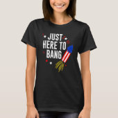 4th Of July Just Here To Bang American Flag Firewo T-shirt (Voorkant)