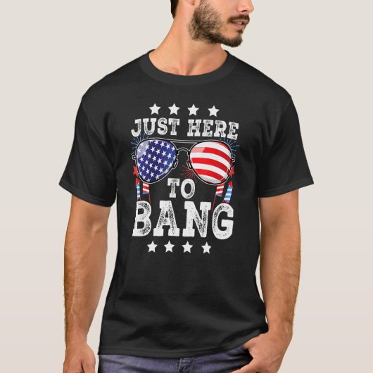 4th Of July Just Here To Bang American Flag Firewo T-shirt (Voorkant)
