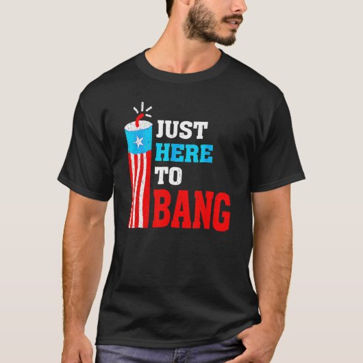 4th Of July Just Here To Bang American Flag Firewo T-shirt (Voorkant)