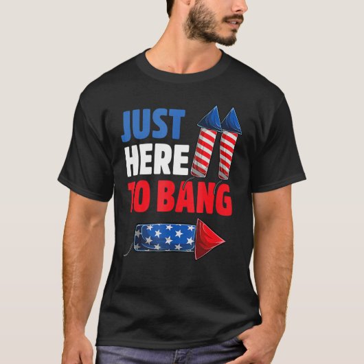 4th Of July Just Here to Bang Fireworks Men Women  T-shirt (Voorkant)