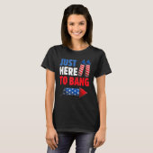 4th Of July Just Here to Bang Fireworks Men Women  T-shirt (Voorkant volledig)