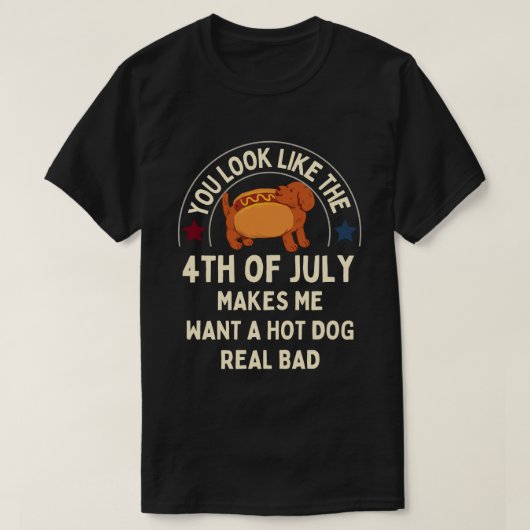 4th of July laat me een hotdog echt slecht willen T-shirt (Design voorkant)