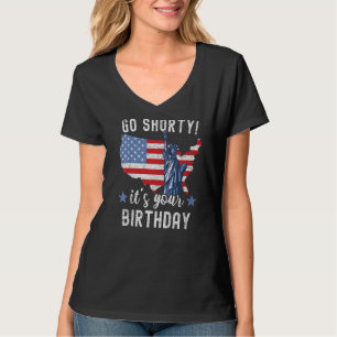 4th Of July Patriotic Go Shorty It's Your Birthday T-shirt