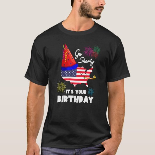 4th Of July Patriotic Go Shorty It's Your Birthday T-shirt (Voorkant)