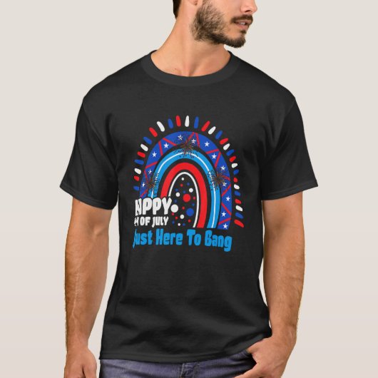 4th Of July Rainbow America Just Here To Bang T-shirt (Voorkant)