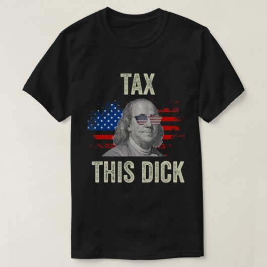 4Th Of July Republican Ben Franklin Tax This Dick. T-shirt (Design voorkant)
