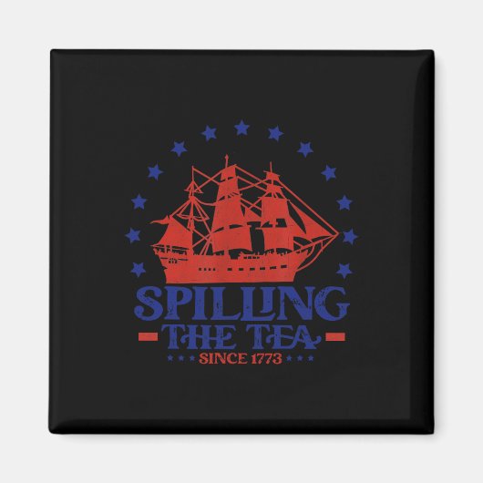 4th of July Spilling The Tea Since 1773 History Te Magneet (Voorkant)