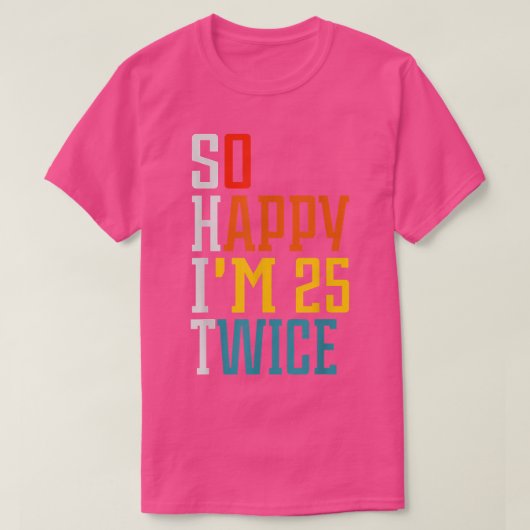 50 Birthday so happy Im 25 twice Birthday Funny Cu T-shirt (Design voorkant)