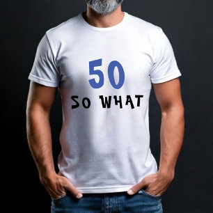 50 Dus wat een grappig 50e verjaardag Man T-shirt