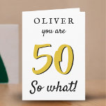50 dus wat Funny Gezegde Typography 50th Birthday Kaart<br><div class="desc">50 , dus wat een grappige typografie van het gezegde op de 50ste Birthday-kaart. Grappig en inspirerend citeren 50, dus wat voor een man of een vrouw die de vijftigste verjaardag viert. Pas deze kaart aan met jouw naam, leeftijd en jouw tekst aan de voorzijde, aan de binnenkant en aan...</div>