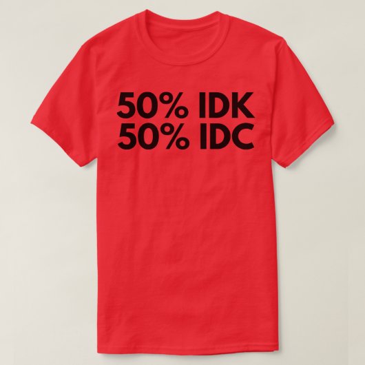 50 IDK 50 IDC Grappig NSFW Ongepast Gezegde T-shirt (Design voorkant)