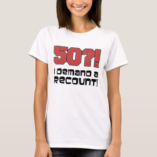 50?! Ik eis een hertelling T-shirt (Voorkant)
