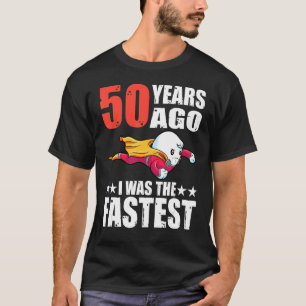 50 jaar geleden was ik de snelste 50ste verjaardag t-shirt