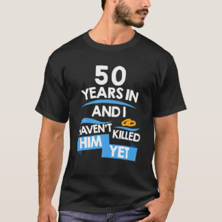 50 jaar in en ik heb hem nog niet gedood, maar get t-shirt