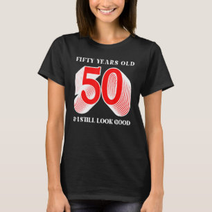 50 jaar oud 50 en ik zie er nog steeds goed uit. t-shirt