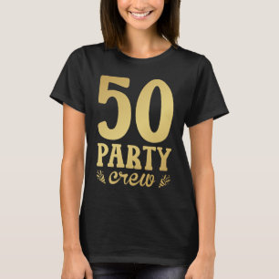50 Party Crew 50th Birthday Women T-shirt