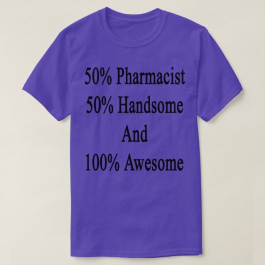 50 Pharmacist 50 Handsome And 100 Awesome T-shirt (Design voorkant)
