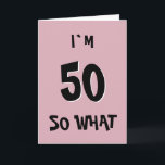 50 So What Funny Pink Quote 50th Birthday Kaart<br><div class="desc">50 So What Funny Pink Quote 50th Birthday Kaart. Grappig en inspirerend citaat Ik ben 50 dus wat - trendy zwarte typografie op roze achtergrond. Ideaal voor iemand met een gevoel van humor.</div>