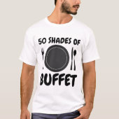 50 TINTEN BUFFET Funny Foodie T-shirts (Voorkant)