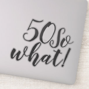 50 Wat grappig positieve Typografie 50e verjaardag Sticker