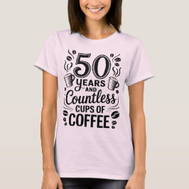 50 Years and Countless Cups of Coffee  T-shirt