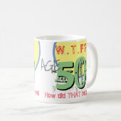 50e verjaardag - 50 jaar. WTF? Hoe is dat gebeurd? Koffiemok (Voorkant rechts)